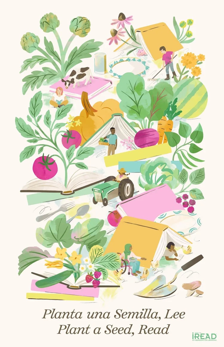 A poster from the iRead program, illustrated by Sarah Ferone. A collage of plants, books, animals, and people is drawn in soft organic lines, and colored with cool toned greens, yellows, purples, and blues. Text reads: "Planta una Semilla, Lee; Plant a Seed, Read." In the image: a yellow book serves as a tent for a pig with a man raking nearby; a cow stands on a pink book with a woman sitting nearby and reading; a man carries a basket of plants past a large book; a woman rides a tractor past an open book where a large tomato plant sprouts; a woman using an open book as a tent reads near a chicken; a woman in a wheelchair wearing a hijab is feeding the chickens near an open book sprouting strawberries and squash blossoms.