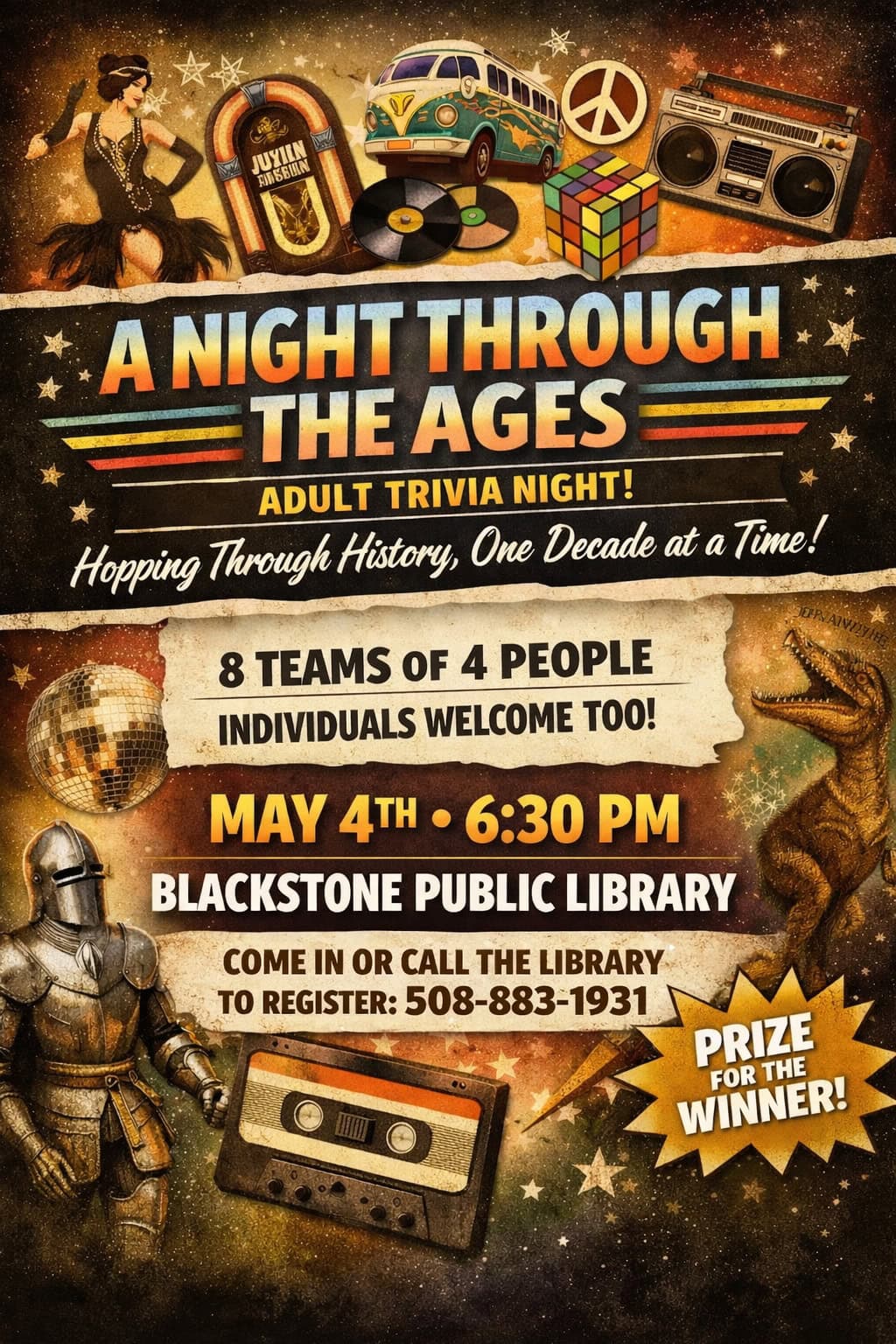 A Night Through the Ages - Adult Trivia Night! Hopping Through History, One Decade at a Time! Eight teems of four people. Individuals welcome too! Prize for the winner! Monday, May 4, at 6:30 PM. Located at the Blackstone Public Library. Call in or call the library to register: 508-883-1931.